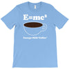 M=Mc2 Energy=Milk X Coffee T-Shirt
