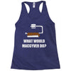 what would macgyver do Racerback Tank