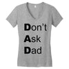 don't ask dad Women's V-Neck T-Shirt