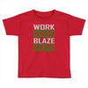 work hard blaze hard Toddler T-shirt