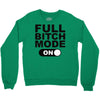 full bitch mode on Crewneck Sweatshirt