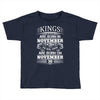 Real Kings Are Born On November 30 Toddler T-shirt