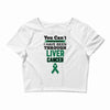 you can't scare or beat me i have been through liver cancer Crop Top