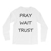 pray wait trust Long Sleeve Shirts