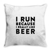 i run because i really like beer Throw Pillow