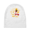 and you are it Baby Beanies