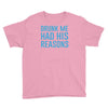 drunk me had her reasons Youth Tee