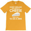 sweet dreams are made of cheese T-Shirt