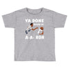 ya done messed up. Toddler T-shirt