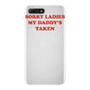 sorry ladies my daddy's taken iPhone 7 Plus Case