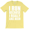 i run because i really like beer T-Shirt