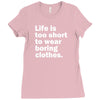 life is too short to wear boring clothes Ladies Fitted T-Shirt