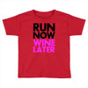 run now wine later Toddler T-shirt