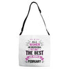 All Women Created Equal But The Best Born In February Adjustable Strap Totes