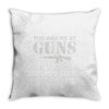 you had me at guns Throw Pillow