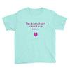 this is my heart when i see you Youth Tee