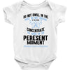 do not dwell in the past do not dream of the future concentrate the mi Baby Bodysuit