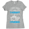 I Don't Need Therapy Just to Go Cruising Ladies Fitted T-Shirt