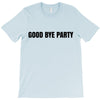 good bye party T-Shirt