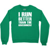 i run better than the government Crewneck Sweatshirt