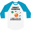 Forget Princess, I Want To Be An Astrophysicist 3/4 Sleeve Shirt