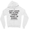 Just Leave Me Alone I Know What I'm Doing Zipper Hoodie