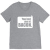 you had me at bacon V-Neck Tee