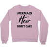 mermaid hair don't care Crewneck Sweatshirt