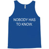 no body has to know Tank Top