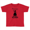 Princesses Are Born in September Yes I'm a Princess Toddler T-shirt