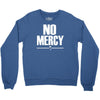 no mercy Crewneck Sweatshirt
