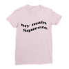 my main queeze Ladies Fitted T-Shirt