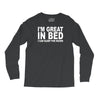 i'm great in bed i can sleep for hours funny Long Sleeve Shirts