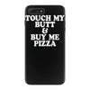 touch my butt buy me pizza iPhone 7 Plus Case