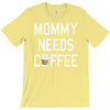 mommy needs coffee T-Shirt