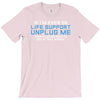 if i am ever on life support unplug me T-Shirt