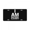 i am before slavery! License Plate