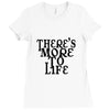 there's more to life Ladies Fitted T-Shirt