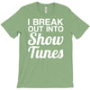 i break out into show tunes T-Shirt