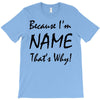 because i'm name that's why! T-Shirt