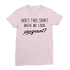 Does This Shirt Make Me Look Pregnant? Ladies Fitted T-Shirt