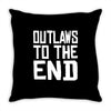 outlaws to the end 4 Throw Pillow