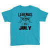 Legends Are Born In July Youth Tee