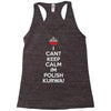 i can't keep calm i'm polish kurwa poland Racerback Tank