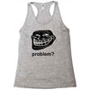problem trollface troll face slogan internet meme t shirt2 Racerback Tank