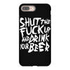 shut the fuck up and drink your beer iPhone 8 Plus