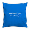 where are u now that i need u funny Throw Pillow