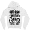 Some Of Us Grew Up Playing With Tractors The Lucky Ones Still Do Zipper Hoodie