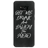 Get Me Drunk And Enjoy The Show Samsung Galaxy S8