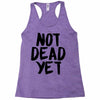 not dead yet Racerback Tank